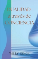 Dualidad a través de Conciencia (Spanish Edition) B0FG1LLGSH Book Cover