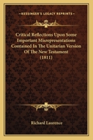 Critical Reflections Upon Some Important Misrepresentations Contained in The Unitarian Version 1120184274 Book Cover