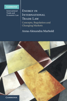 Energy in International Trade Law: Concepts, Regulation and Changing Markets 1108427227 Book Cover