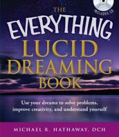 The Everything Lucid Dreaming Book with CD: Use your dreams to solve problems, improve creativity, and understand yourself 1440528551 Book Cover