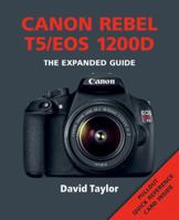 Canon Rebel T5/EOS 1200D: The Expanded Guide 1781451060 Book Cover