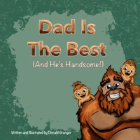 Dad is the Best And He’s Handsome! B0GYNDJ4T7 Book Cover