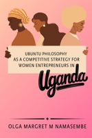 Ubuntu philosophy as a competitive strategy for women entrepreneurs in Uganda 1917916086 Book Cover