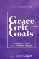 Grace Grit Goals: Living for Christ as a Female Athlete - A 40 Day Devotional B0G4B2STYB Book Cover