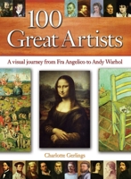100 Great Artists: A Visual Journey from Fra Angelico to Andy Warhol 0517227231 Book Cover