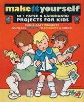 Make It Yourself: Paper & Cardboard Projects for Kids 1595831886 Book Cover
