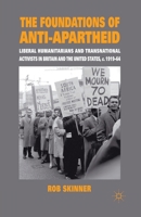 The Foundations of Anti-Apartheid: Liberal Humanitarians and Transnational Activists in Britain and the United States, C.1919-64 1349301485 Book Cover