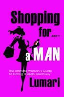 SHOPPING FOR A MAN: The Ultimate Woman's Guide To Dating A Really Great Guy 0967955335 Book Cover
