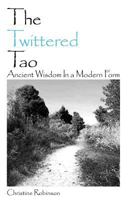 The Twittered Tao: Ancient Wisdom in a Modern Form 1452887209 Book Cover