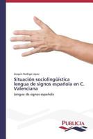 Situacion Sociolinguistica Lengua de Signos Espanola En C. Valenciana 3639554906 Book Cover