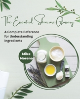 The Essential Skincare Glossary: A Complete Reference for Understanding Ingredients B0BS92JQ2R Book Cover