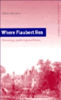Where Flaubert Lies: Chronology, Mythology and History (Cambridge Studies in French) 0521031079 Book Cover