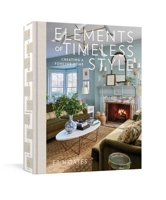 Elements of Timeless Style: Creating a Forever Home 1982197129 Book Cover