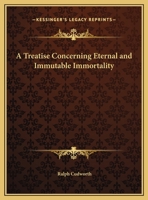 A Treatise Concerning Eternal and Immutable Immortality 0766167860 Book Cover