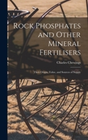 Rock Phosphates and Other Mineral Fertilisers: Their Origin, Value, and Sources of Supply 1016797184 Book Cover