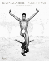 Ruven Afanador: Angel Gitano: The Men of Flamenco 0847843432 Book Cover