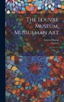 The Louvre Museum: Mussulman Art: 1 1022228196 Book Cover