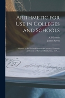 Arithmetic for Use in Colleges and Schools [microform]: Adapted to the Decimal System of Currency, From the Arithmetic of Barnard Smith, Esq., M.A. ... 1013579143 Book Cover