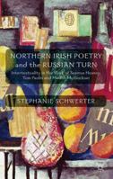 Northern Irish Poetry and the Russian Turn: Intertextuality in the Work of Seamus Heaney, Tom Paulin and Medbh McGuckian 1349444634 Book Cover