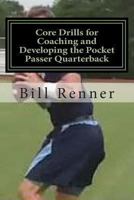 Core Drills for Coaching and Developing the Pocket Passer Quarterback 1494439360 Book Cover