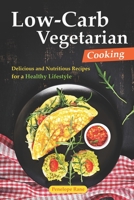 Low-Carb Vegetarian Cooking: Delicious and Nutritious Recipes for a Healthy Lifestyle B0BZ1V786F Book Cover