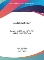 Madeleine Semer: Convert And Mystic 1874-1921 1163144223 Book Cover