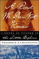 A Road We Do Not Know: A Novel of Custer at Little Bighorn 0684830566 Book Cover