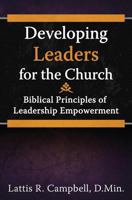 Developing Leaders for the Church: Biblical Principles of Leadership Empowerment 0615801013 Book Cover