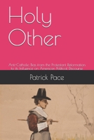 Holy Other: Anti-Catholic Bias from the Protestant Reformation to its Influence on American Political Discourse B08C97TFXC Book Cover