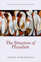 The Structure of Pluralism 0199673888 Book Cover