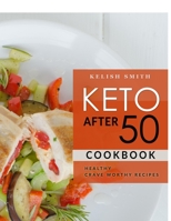 Keto After 50: More than 100 Crave Worthy Recipes for Seniors | Revitalize Your Body, Restore Balance and Reduce inflammation B088XY7QNF Book Cover