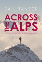 Across the Alps: The Secret Life of Albrecht Drer 1514317982 Book Cover