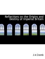 Reflections on the Origins and Destiny of Imperial Britain 0530307936 Book Cover