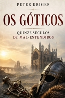 OS GÓTICOS: QUINZE SÉCULOS DE MAL-ENTENDIDOS B0H6V2X2QQ Book Cover