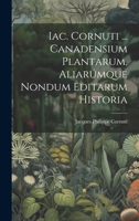 Iac. Cornuti ... Canadensium Plantarum, Aliar�mque Nondum Editarum Historia 1019471220 Book Cover
