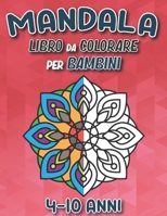 Mandala Libro Da Colorare Per Bambini 4-10 Anni: 50+ Pagine di Fantastici Disegni di Mandala da Colorare per Sviluppare Creatività e Immaginazione | ... Divertenti Per Bambini B08SZ3XX94 Book Cover