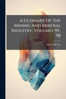 A Glossary of the Mining and Mineral Industry, Volumes 95-98... 1273266293 Book Cover