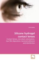 Silicone hydrogel contact lenses: Contact lenses, microbial colonization, tear film deposition, bacterial adhesion and disinfection 3639174038 Book Cover