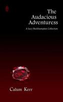 The Audacious Adventuress: A Lucy Burkhampton Collection 1496045874 Book Cover