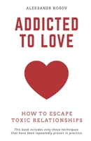 Addicted to Love: How to Escape Toxic Relationships B08LNG9QH5 Book Cover