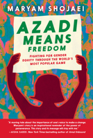 Azadi Means Freedom: Fighting for gender equity in Iran, one soccer game at a time 164421489X Book Cover