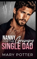 Nanny for the Grumpy Single Dad: A Single Dad Nanny Age Gap Romance (Single Dad Saturdays Series) B0HHNRRZ15 Book Cover