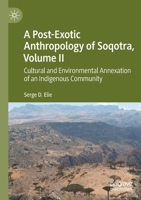 A Post-Exotic Anthropology of Soqotra, Volume II: Cultural and Environmental Annexation of an Indigenous Community 3030456455 Book Cover