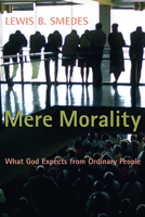 Mere Morality: What God Expects from Ordinary People 0802802575 Book Cover