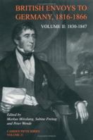 British Envoys to Germany 1816-1866: Volume 2: 1830-1847 (Camden Fifth Series) 0521818680 Book Cover