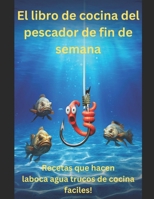 El libro de cocina del pescador de fin de semana: ¡Recetas que hacen la boca agua y trucos de cocina fáciles! (Spanish Edition) B0CV4G1BFL Book Cover