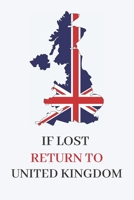 If Lost Return To United Kingdom: Funny Brexit Gift Idea : Lined Notebook - Makes A Fantastic & Unique Present 1697174264 Book Cover