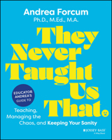 They Never Taught Us That : Educator Andrea's Guide to Teaching, Managing the Chaos, and Keeping Your Sanity 1394316828 Book Cover