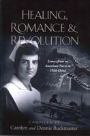 Healing, Romance & Revolution: Letters from an American Nurse in 1926 China 1937454207 Book Cover