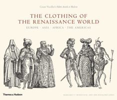 The Clothing of the Renaissance World: Europe, Asia,  Africa, The Americas; Cesare Vecellio's Habiti Antichi et Moderni 0500514267 Book Cover